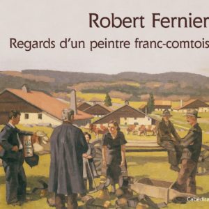 Robert Fernier, Regards d’un peintre franc-comtois